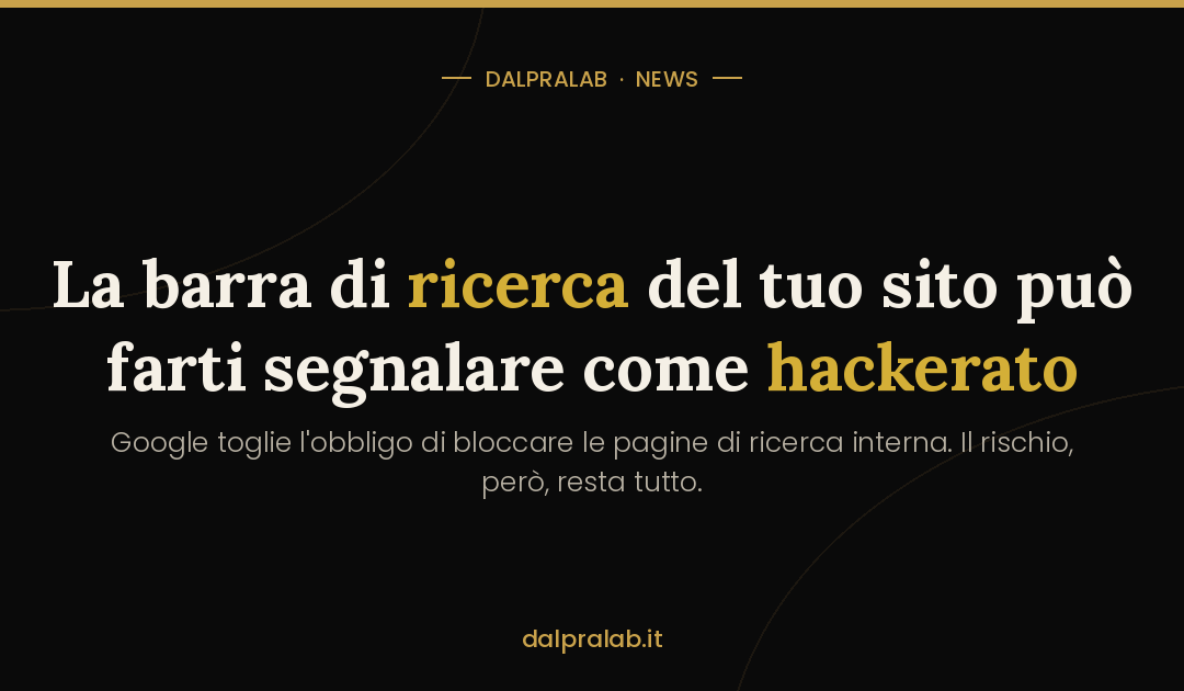 Pagine di ricerca interna: perché Google può segnalarti come hackerato (2026)