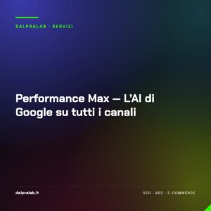 Performance Max — L’AI di Google su tutti i canali