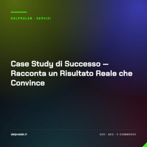 Case Study di Successo — Racconta un Risultato Reale che Convince