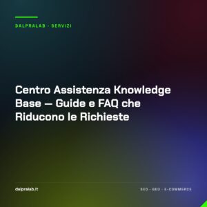 Centro Assistenza Knowledge Base — Guide e FAQ che Riducono le Richieste