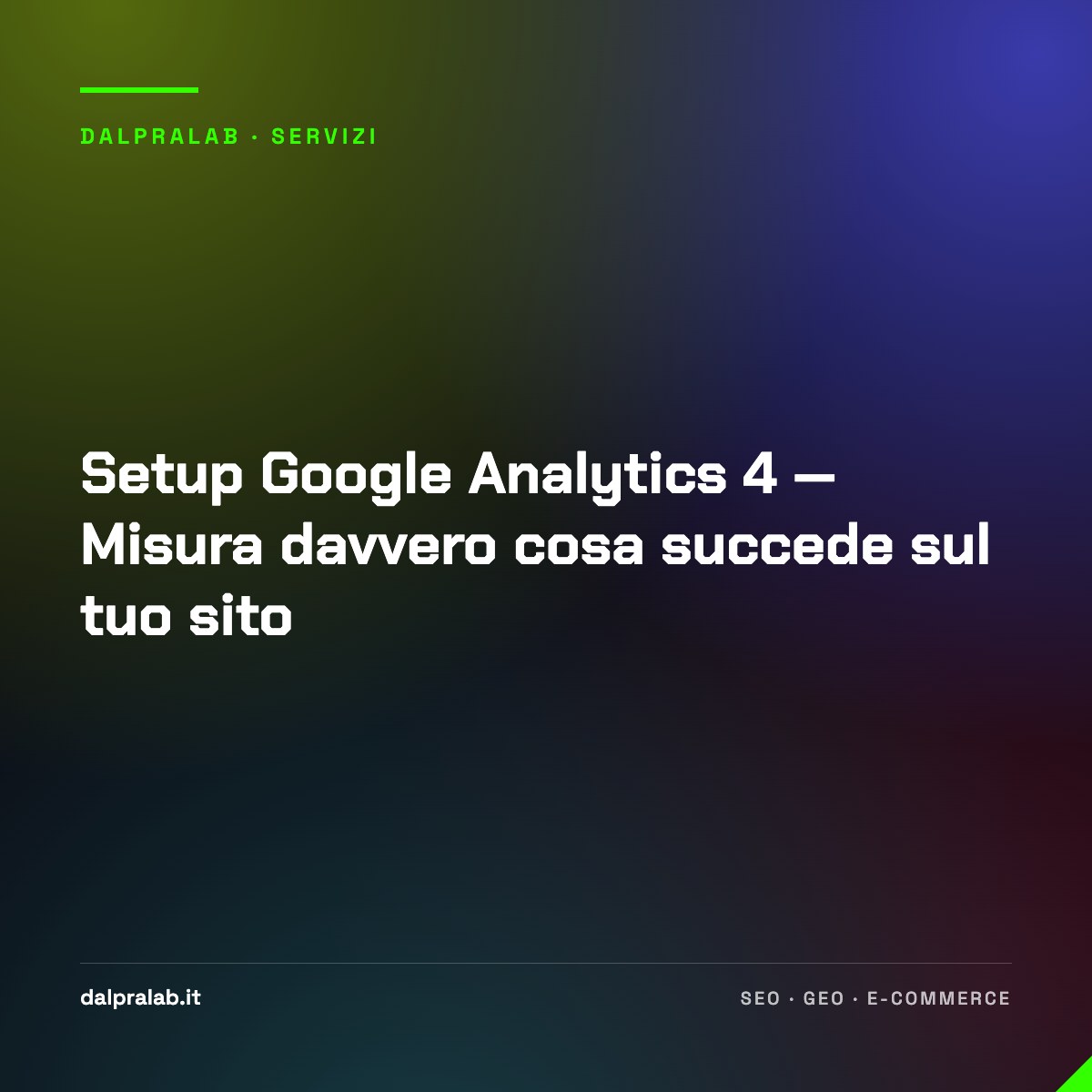 Setup Google Analytics 4 — Misura davvero cosa succede sul tuo sito