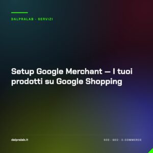 Setup Google Merchant — I tuoi prodotti su Google Shopping