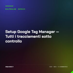Setup Google Tag Manager — Tutti i tracciamenti sotto controllo