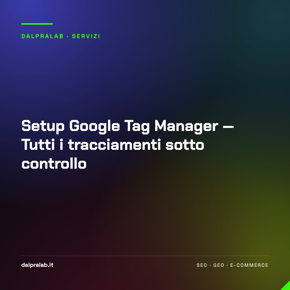 Setup Google Tag Manager — Tutti i tracciamenti sotto controllo