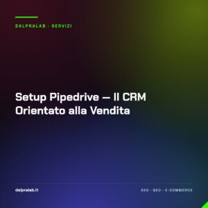 Setup Pipedrive — Il CRM Orientato alla Vendita
