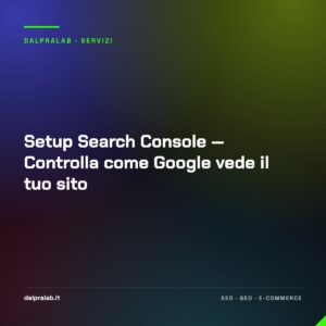 Setup Search Console — Controlla come Google vede il tuo sito