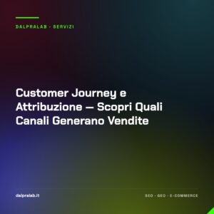Customer Journey e Attribuzione — Scopri Quali Canali Generano Vendite