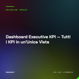 Dashboard Executive KPI — Tutti i KPI in un’Unica Vista