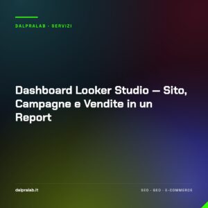 Dashboard Looker Studio — Sito, Campagne e Vendite in un Report