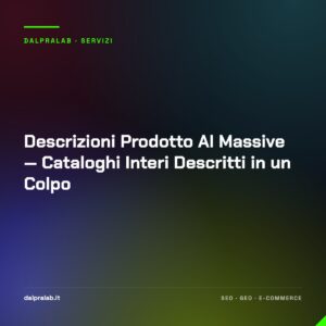 Descrizioni Prodotto AI Massive — Cataloghi Interi Descritti in un Colpo