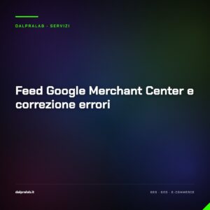 Feed Google Merchant Center e correzione errori — servizio di Massimiliano Dal Prà, DalPraLab