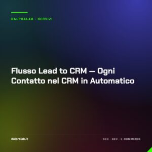 Flusso Lead to CRM — Ogni Contatto nel CRM in Automatico