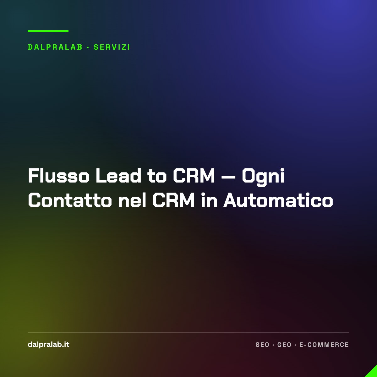 Flusso Lead to CRM — Ogni Contatto nel CRM in Automatico