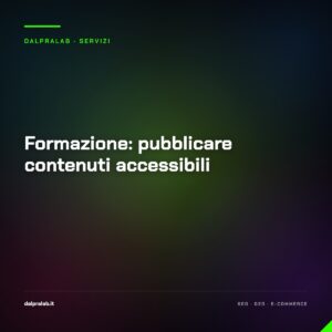 Formazione: pubblicare contenuti accessibili — servizio di Massimiliano Dal Prà, DalPraLab