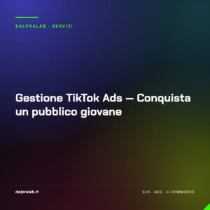 Gestione TikTok Ads — Conquista un pubblico giovane
