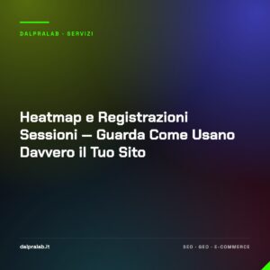Heatmap e Registrazioni Sessioni — Guarda Come Usano Davvero il Tuo Sito
