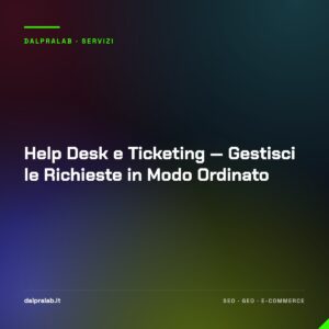 Help Desk e Ticketing — Gestisci le Richieste in Modo Ordinato