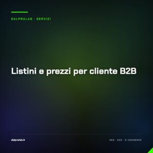 Listini e prezzi per cliente B2B — servizio di Massimiliano Dal Prà, DalPraLab