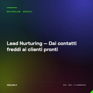 Lead Nurturing — Dai contatti freddi ai clienti pronti