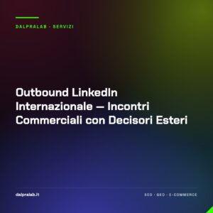 Outbound LinkedIn Internazionale — Incontri Commerciali con Decisori Esteri