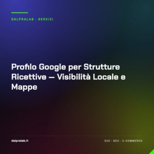 Profilo Google per Strutture Ricettive — Visibilità Locale e Mappe