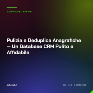 Pulizia e Deduplica Anagrafiche — Un Database CRM Pulito e Affidabile