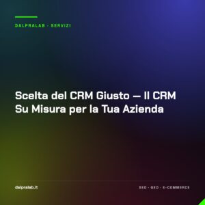 Scelta del CRM Giusto — Il CRM Su Misura per la Tua Azienda