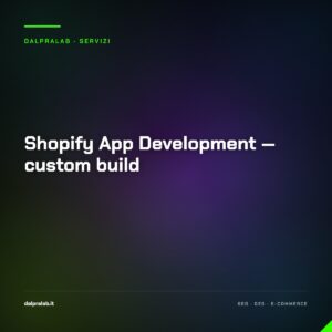 Shopify App Development — custom build — servizio di Massimiliano Dal Prà, DalPraLab
