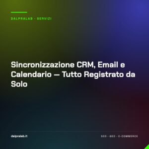 Sincronizzazione CRM, Email e Calendario — Tutto Registrato da Solo