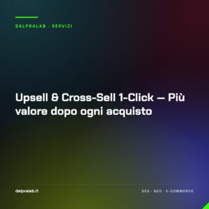 Upsell & Cross-Sell 1-Click — Più valore dopo ogni acquisto