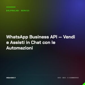 WhatsApp Business API — Vendi e Assisti in Chat con le Automazioni