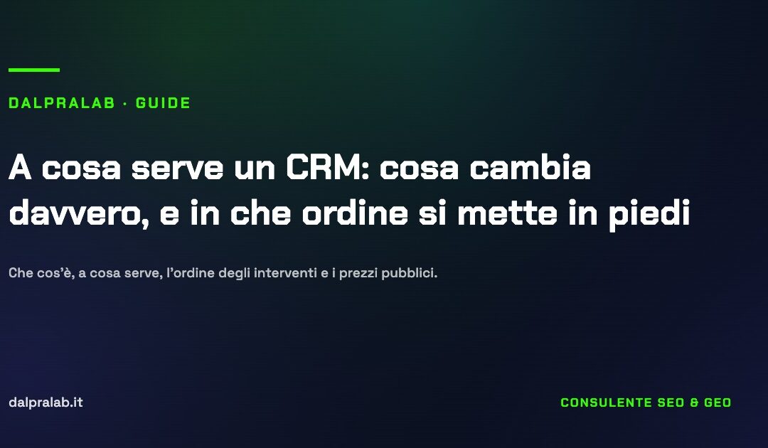 A cosa serve un CRM: cosa cambia davvero, e in che ordine si mette in piedi