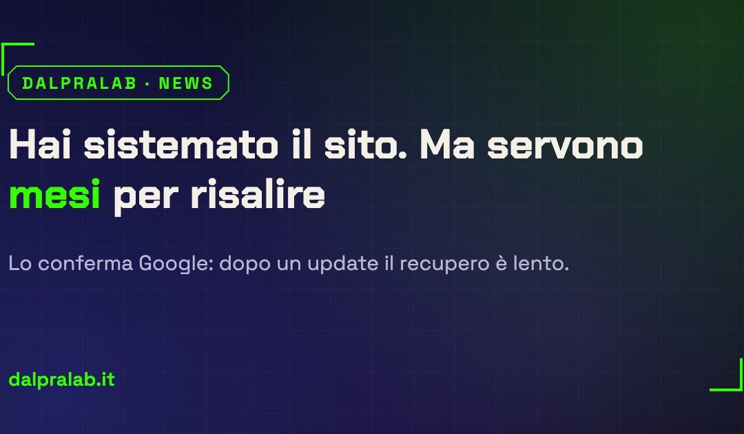 Recuperare posizioni su Google dopo un update: perché servono mesi