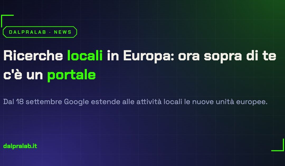 Ricerche locali Google in Europa: ora sopra di te c’è un portale (2026)