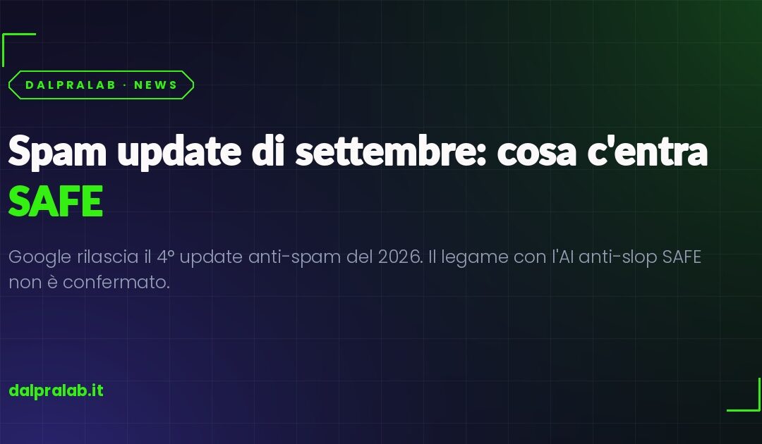Spam update di settembre 2026 e SAFE, il sistema AI anti-slop di Google